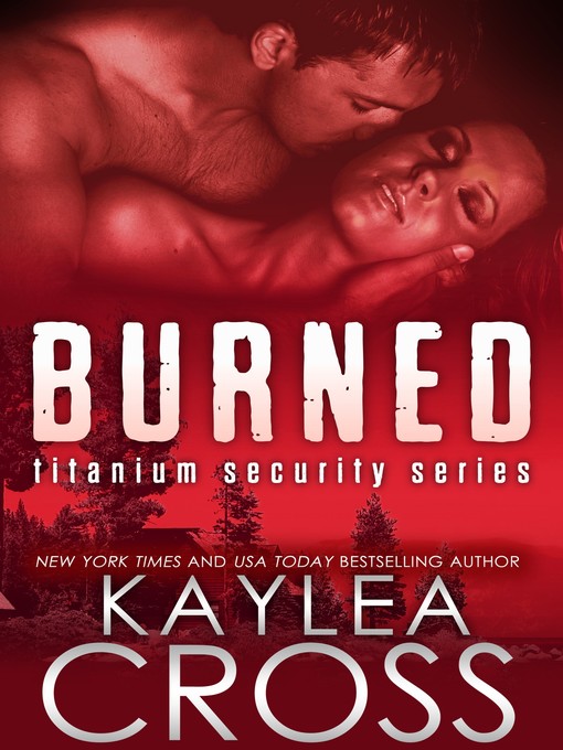 Title details for Burned by Kaylea Cross - Available